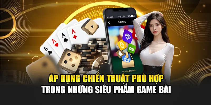 ap-dung-chien-thuat-phu-hop-trong-nhung-sieu-pham-game-bai