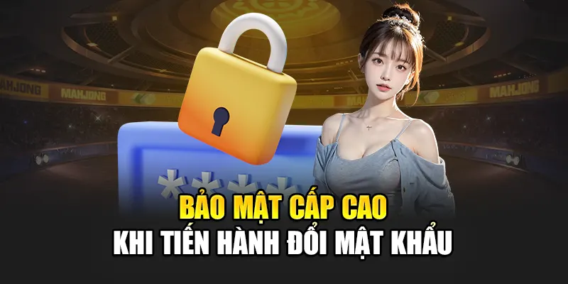 bao-mat-cap-cao-khi-tien-hanh-doi-mat-khau