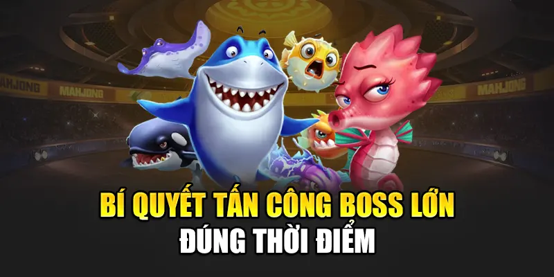 Bí quyết tấn công boss lớn đúng thời điểm