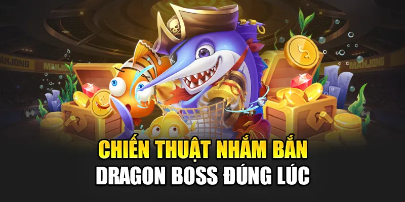 Chiến thuật nhắm bắn dragon boss đúng lúc