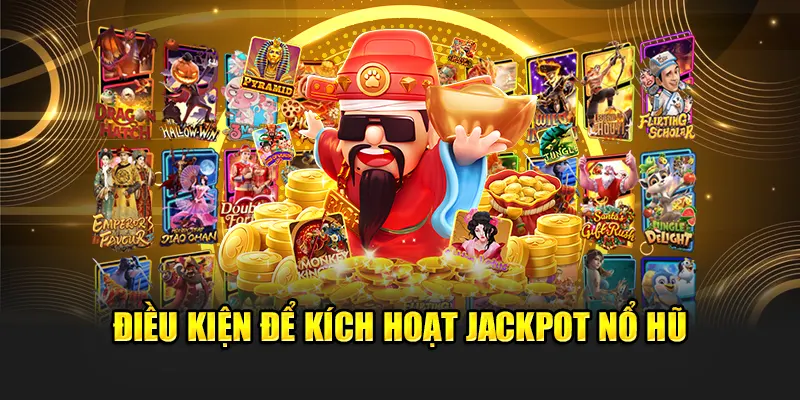Điều kiện để kích hoạt jackpot nổ hũ