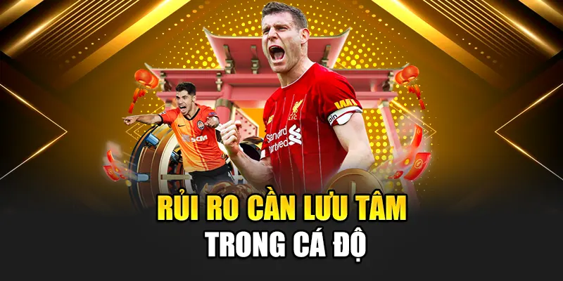 Rủi ro cần lưu tâm trong cá độ